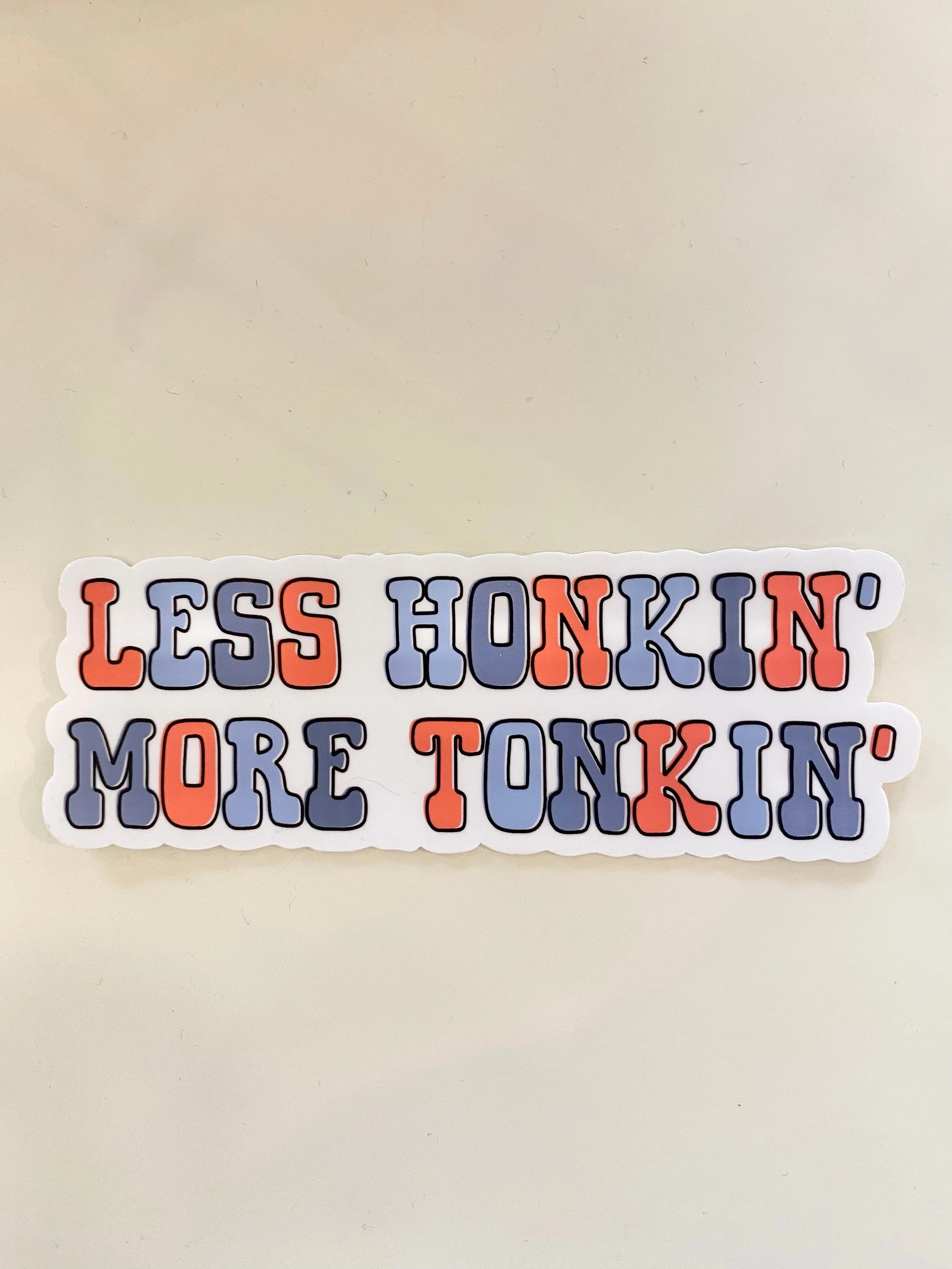 Less Honkin' More Tonkin'